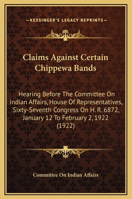 Claims Against Certain Chippewa Bands: Hearing ... 116925716X Book Cover