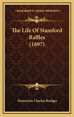 The Life Of Stamford Raffles (1897) 1166257126 Book Cover