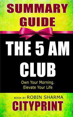 Paperback Summary Guide the 5 Am Club : Own Your Morning. Elevate Your Life Book by Robin Sharma Book