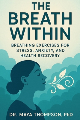 The Breath Within: Breathing Exercises for Stre... B0F6BPGTVZ Book Cover