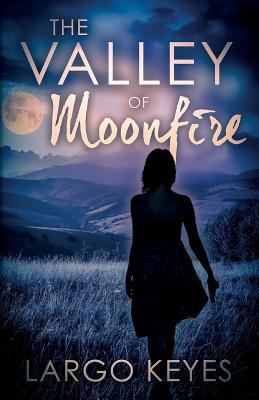 The Valley Of Moonfire 1541235096 Book Cover