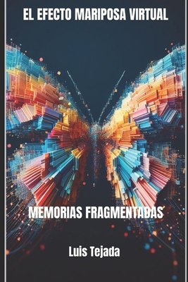 El Efecto Mariposa Virtual: Memorias Fragmentadas [Spanish] B0CMNX5NX3 Book Cover