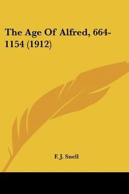 The Age Of Alfred, 664-1154 (1912) 0548729743 Book Cover