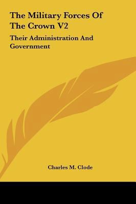 The Military Forces of the Crown V2: Their Admi... 1161663932 Book Cover