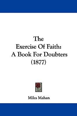 The Exercise Of Faith: A Book For Doubters (1877) 1437171036 Book Cover