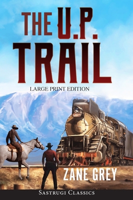 The U.P. Trail (Annotated) LARGE PRINT [Large Print] 1649220030 Book Cover