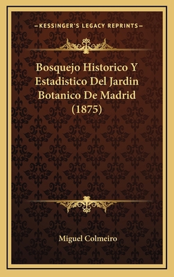 Bosquejo Historico Y Estadistico Del Jardin Bot... [Spanish] 1167739361 Book Cover