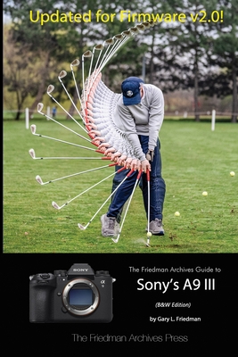 The Friedman Archives Guide to Sony's A9 III (B... 1304516318 Book Cover