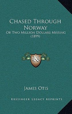 Chased Through Norway: Or Two Million Dollars M... 1166515168 Book Cover