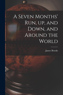 A Seven Months' Run, up, and Down, and Around t... 1014418712 Book Cover