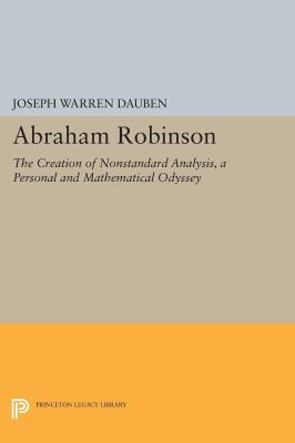 Abraham Robinson: The Creation of Nonstandard A... 0691602913 Book Cover