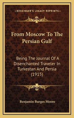 From Moscow to the Persian Gulf: Being the Jour... 1164454692 Book Cover