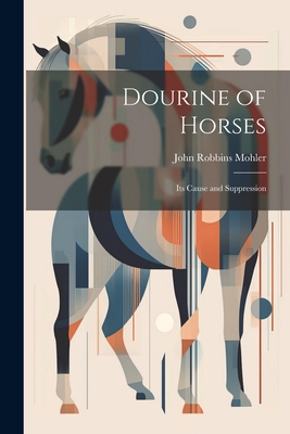 Dourine of Horses: Its Cause and Suppression 1022145371 Book Cover