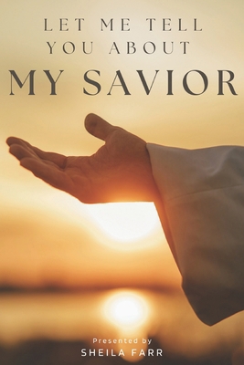 Let Me Tell You About My Savior: Stories of Sal... B0F4WL1HD5 Book Cover