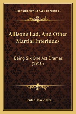 Allison's Lad, And Other Martial Interludes: Be... 116526949X Book Cover