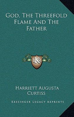 God, the Threefold Flame and the Father 1168636744 Book Cover