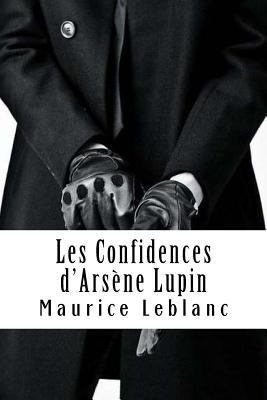 Les Confidences d'Arsène Lupin: Arsène Lupin, G... [French] 1986653692 Book Cover