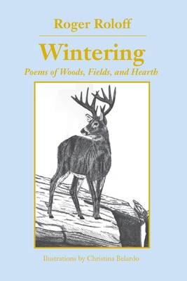 Wintering: Poems of Woods, Fields and Hearth 1605715964 Book Cover