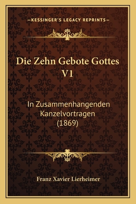 Die Zehn Gebote Gottes V1: In Zusammenhangenden... [German] 1168468752 Book Cover