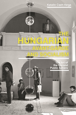The Hungarian Avant-Garde and Socialism: The Ar... 1350211621 Book Cover