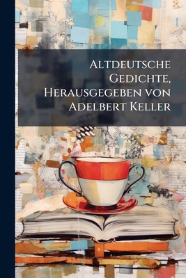 Altdeutsche Gedichte, Herausgegeben von Adelber... [German] 1141614723 Book Cover
