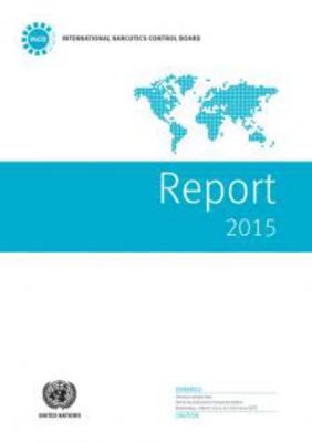 International Narcotics Control Board Report: 2015 9211482836 Book Cover