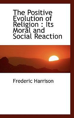 The Positive Evolution of Religion: Its Moral a... 1116988437 Book Cover