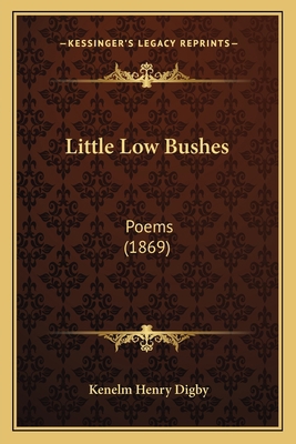 Little Low Bushes: Poems (1869) 1165431556 Book Cover