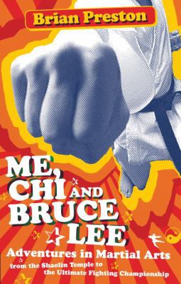 Me, Chi, and Bruce Lee: Adventures in Martial A... 1583942688 Book Cover