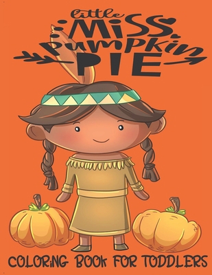 Little Miss Pumpkin Pie - Coloring Book For Tod... 1696558883 Book Cover