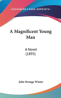 A Magnificent Young Man: A Novel (1895) 1436967244 Book Cover