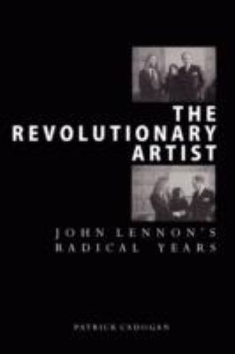 The Revolutionary Artist: John Lennon's Radical... 1435718631 Book Cover