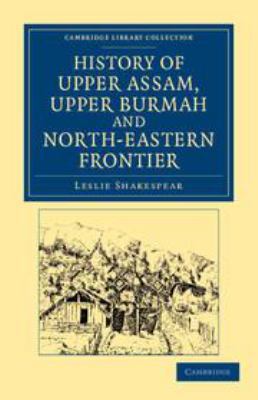 History of Upper Assam, Upper Burmah and North-... 1139192159 Book Cover