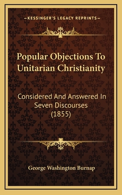 Popular Objections to Unitarian Christianity: C... 1164976605 Book Cover