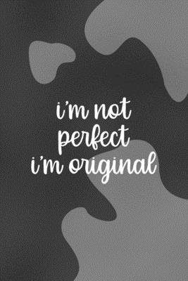 I'm Not Perfect. I'm Original.: Notebook Journa... 1707056080 Book Cover