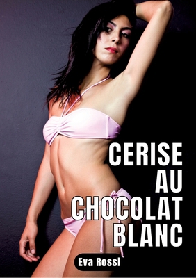 Cerise au chocolat blanc: 2 Contes Érotiques de... [French] 3347933850 Book Cover