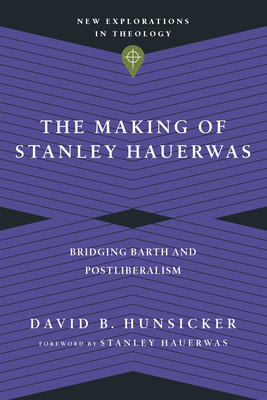 The Making of Stanley Hauerwas: Bridging Barth ... 0830849165 Book Cover