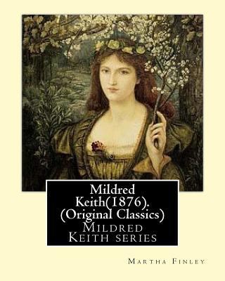 Mildred Keith(1876). By: Martha Finley (Origina... 1539530590 Book Cover