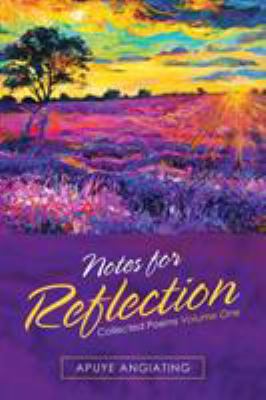 Notes for Reflection: Collected Poems Volume One 1984511351 Book Cover