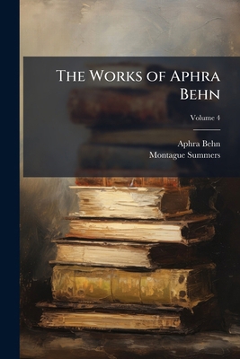 The Works of Aphra Behn; Volume 4 1177657872 Book Cover