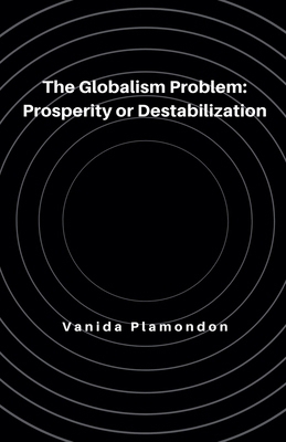 The Globalism Problem: Prosperity or Destabiliz... B0DY8CJS1F Book Cover