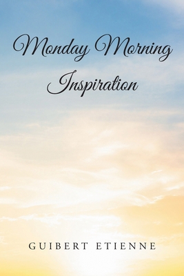 Monday Morning Inspiration B0DHLWYH7J Book Cover