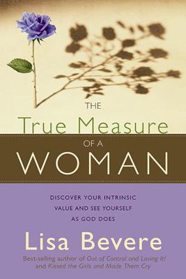 The True Measure of a Woman: Discover Your Intr... 1599791501 Book Cover