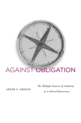 Against Obligation: The Multiple Sources of Aut... 0674064410 Book Cover