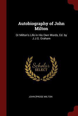 Autobiography of John Milton: Or Milton's Life ... 137555509X Book Cover