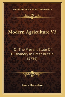 Modern Agriculture V3: Or The Present State Of ... 1164941143 Book Cover