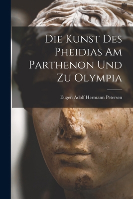Die Kunst des Pheidias am Parthenon und zu Olympia 1017514917 Book Cover