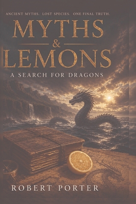 Myths & Lemons: A Search for Dragons 1911879731 Book Cover