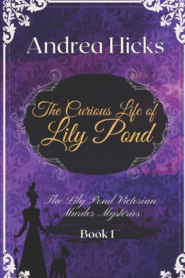 The Curious Life of Lily Pond: A Lily Pond Vict... B0C2SCMRJ8 Book Cover