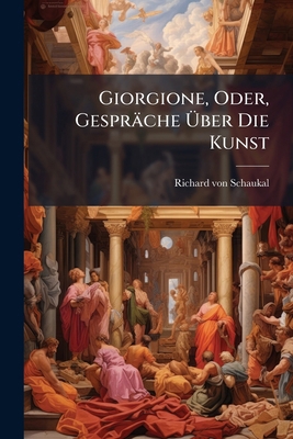 Giorgione, Oder, Gespräche Über Die Kunst [German] 1141561239 Book Cover
